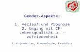 Gender-Aspekte: 1. Verlauf und Prognose 2. Umgang mit CF- Lebensqualität u. -zufriedenheit S. Kujumdshiev, Pneumologie, Frankfurt.