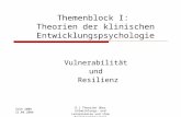 D.1 Theorien über Entwicklungs- und Lernprozesse und ihre Beeinträchtigungen SoSe 2008 21.04.2008 Vulnerabilität und Resilienz Themenblock I: Theorien.