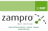 1 Kartoffelschutz einer neuen Generation. 2 Produktprofil Zampro ® Wirkstoff Initium ® (300 g/l) + Dimethomorph (225 g/l) FormulierungSuspensionskonzentrat.