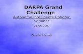 DARPA Grand Challenge Autonome intelligente Roboter ~Seminar~ 21.06.2007 Oualid Hamdi.