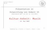 Kultur-Arbeit: Musik Präsentiert von: A. Keilholz, J.P. Kuntoff, C. Männel, C. Schott 1 Präsentation in Entwicklung von Arbeit VI Sommersemester 2007 |