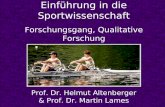 Einführung in die Sportwissenschaft Forschungsgang, Qualitative Forschung Prof. Dr. Helmut Altenberger & Prof. Dr. Martin Lames.