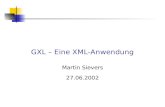 GXL – Eine XML-Anwendung Martin Sievers 27.06.2002.