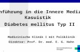 1 Einführung in die Innere Medizin Kasuistik Medizinische Klinik I mit Poliklinik Direktor: Prof. Dr. med. E. G. Hahn Diabetes mellitus Typ II.