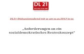 DL21-Diskussionsabend mit xx am xx.xx.2012 in xx: Anforderungen an ein sozialdemokratisches Rentenkonzept.