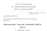 Vom Lottomillionär zur Katastrophenvermeidung: Wie uns Statistik hilft Jörg Rahnenführer Technische Universität Dortmund, Fakultät Statistik Dortmunder.