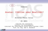 Avatar: Fiktion oder Realität? Antonia Pérez Arias SS 2011 Fakultät für Informatik Institut für Anthropomatik Lehrstuhl für Intelligente Sensor-Aktor-Systeme.