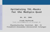 Frank Nachtrab104. 05. 2006Medipix2-Meeting Physikalisches Institut Universität Erlangen-Nürnberg Optimising THL-Masks for the Medipix-Quad 04. 05. 2006.