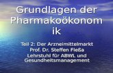 Grundlagen der Pharmakoökonomik Teil 2: Der Arzneimittelmarkt Prof. Dr. Steffen Fleßa Lehrstuhl für ABWL und Gesundheitsmanagement.