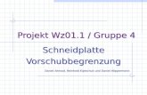 Projekt Wz01.1 / Gruppe 4 Schneidplatte Vorschubbegrenzung Daniel Ahmad, Reinhold Kiptschuk und Daniel Wippermann Schneidplatte Vorschubbegrenzung Daniel.