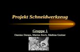 Projekt Schneidwerkzeug Gruppe 1 Damian Demps, Marion Kock, Mathias Greiner.