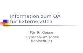 Information zum QA für Externe 2013 Für 9. Klasse Gymnasium (oder Realschule)