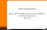 Swiss Active Mechanism based Object- oriented Database System Aktive Datenbanken SS2007 Yves Laske Aktive Datenbanken.