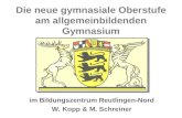 Die neue gymnasiale Oberstufe am allgemeinbildenden Gymnasium im Bildungszentrum Reutlingen-Nord W. Kopp & M. Schreiner.