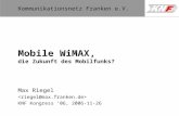 11,602,207,002,40 11,60 5,60 1,00 1,20 7,80 Kommunikationsnetz Franken e.V. Mobile WiMAX, die Zukunft des Mobilfunks? Max Riegel KNF Kongress 06, 2006-11-26.