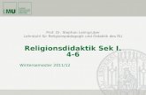 Prof. Dr. Stephan Leimgruber Lehrstuhl für Religionspädagogik und Didaktik des RU Religionsdidaktik Sek I. 4-6 Wintersemester 2011/12.