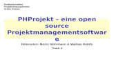 Professionelles Projektmanagement in der Praxis PHProjekt – eine open source Projektmanagementsoftware Referenten: Moritz Mohrmann & Mathias Rohlfs Team.