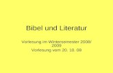 Bibel und Literatur Vorlesung im Wintersemester 2008/ 2009 Vorlesung vom 20. 10. 08.
