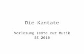 Die Kantate Vorlesung Texte zur Musik SS 2010. Bitte beachten: Literatur zu Kantate und Oratorium steht im WueCampus!