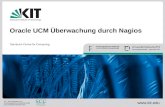 Oracle UCM Überwachung durch Nagios Steinbuch Centre for Computing  KIT – die Kooperation von Forschungszentrum Karlsruhe GmbH und Universität.