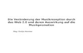 Die Veränderung der Musikrezeption durch das Web 2.0 und deren Auswirkung auf die Musikpromotion Mag. a Evelyn Hemmer.