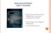 W EGGESPERRT G RIT P OPPE Eine Geschichte eines Mädchens aus der gewesener DDR Vorschlag von Regina Muszilek und Sigrid Kuhn.