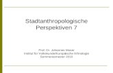 Stadtanthropologische Perspektiven 7 Prof. Dr. Johannes Moser Institut für Volkskunde/Europäische Ethnologie Sommersemester 2010.