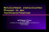 Nützlichkeit statistischer Phrasen in der Textklassifikation Wolfgang Flury 7. Juli 2004 (im Rahmen des Hauptseminars Maschinelle Lernverfahren und Textklassifikation.