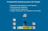 Projektinformationssystem IS Projekt Allgemeine Informationen zum Programm Auswertung der Pilotphase Vorstellung des Programms Anlegen, Bearbeiten von.