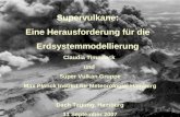 Supervulkane: Eine Herausforderung für die Erdsystemmodellierung Claudia Timmreck und Super Vulkan Gruppe Max Planck Institut für Meteorologie, Hamburg.