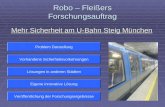 Robo – Fleißers Forschungsauftrag Mehr Sicherheit am U-Bahn Steig München Problem Darstellung Vorhandene Sicherheitsvorkehrungen Eigene innovative Lösung.