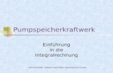 Pumpspeicherkraftwerk Einführung in die Integralrechnung Ulla Schmidt, Freiherr-vom-Stein-Gymnasium Lünen.