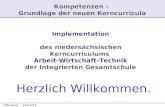 Oldenburg 13.9.2010 Kompetenzen - Grundlage der neuen Kerncurricula Implementation des niedersächsischen Kerncurriculums Arbeit-Wirtschaft-Technik der.