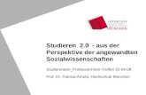 Studierenden_ProfessorInnen-Treffen 22.04.08 Prof. Dr. Patricia Arnold, Hochschule München Studieren 2.0 - aus der Perspektive der angewandten Sozialwissenschaften.
