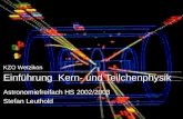 KZO Wetzikon Einführung Kern- und Teilchenphysik Astronomiefreifach HS 2002/2003 Stefan Leuthold.