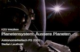 KZO Wetzikon Planetensystem: Äussere Planeten Astronomiefreifach FS 2001 Stefan Leuthold.