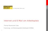 1 Internet und E-Mail am Arbeitsplatz Thomas Riesenecker-Caba Forschungs- und Beratungsstelle Arbeitswelt (FORBA) 18. November 2010, Graz.