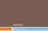 NASKH Reformierung. Definition Linguistisch: abschreiben (Abschrift=Nusha) letzte (beste) Auflage das Meiste wird eins zu eins übernommen & einige Verbesserungen.