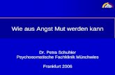Wie aus Angst Mut werden kann Dr. Petra Schuhler Psychosomatische Fachklinik Münchwies Frankfurt 2006.
