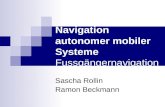 Navigation autonomer mobiler Systeme Fussgängernavigation Sascha Rollin Ramon Beckmann.
