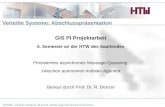 HTW Verteilte Systeme: Abschlusspräsentation GIS PI Projektarbeit 5. Semester an der HTW des Saarlandes Persistentes asynchrones Message-Queueing zwischen.