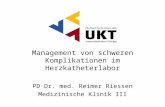 Management von schweren Komplikationen im Herzkatheterlabor PD Dr. med. Reimer Riessen Medizinische Klinik III.