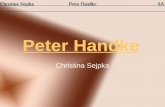 Peter Handke Christina Sejpka. Inhaltsverzeichnis Peter Handke –Bilder –Familie Leben –Griffen –Durchbruch Wunschloses Unglück –Stilistische Merkmale