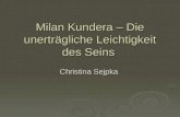 Milan Kundera – Die unerträgliche Leichtigkeit des Seins Christina Sejpka.