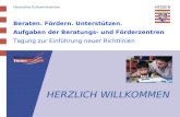 Beraten. Fördern. Unterstützen. Aufgaben der Beratungs- und Förderzentren Tagung zur Einführung neuer Richtlinien HERZLICH WILLKOMMEN.