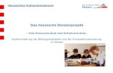 Hessisches Kultusministerium Das hessische Beraterprojekt - Vom Kerncurriculum zum Schulcurriculum - Implementierung der Bildungsstandards und der Kompetenzorientierung.