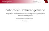 Technische Universität Berlin AG Konstruktion Prof. Dr.-Ing. Henning Meyer Zahnräder, Zahnradgetriebe Begriffe, Getriebearten, Verzahnungsarten,-geometrie,