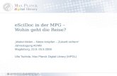 ESciDoc in der MPG – Wohin geht die Reise? Weiter bilden – Netze knüpfen – Zukunft sichern Jahrestagung AGMB Magdeburg, 23.9.-25.9.2008 Ulla Tschida, Max.