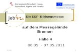 12.02.20141 Die ESF- Bildungsmesse auf dem Messegelände Bremen Halle 4 06.05. – 07.05.2011.