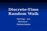 Discrete-Time Random Walk Vortrag : wir Betreuer : Datum:heute.